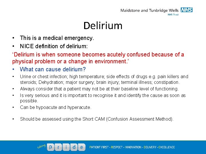Delirium • This is a medical emergency. • NICE definition of delirium: ‘Delirium is