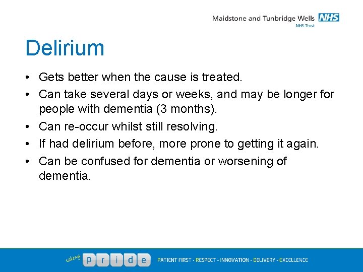 Delirium • Gets better when the cause is treated. • Can take several days