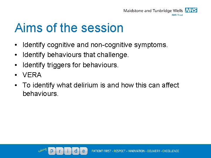 Aims of the session • • • Identify cognitive and non-cognitive symptoms. Identify behaviours