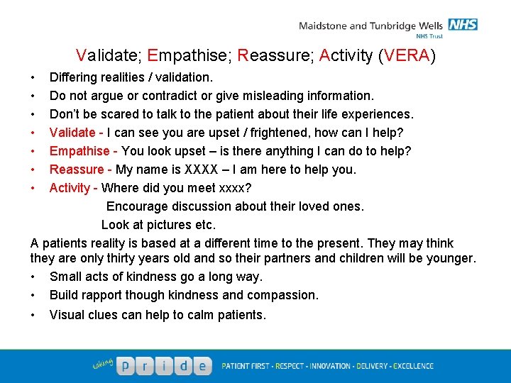 Validate; Empathise; Reassure; Activity (VERA) • • Differing realities / validation. Do not argue