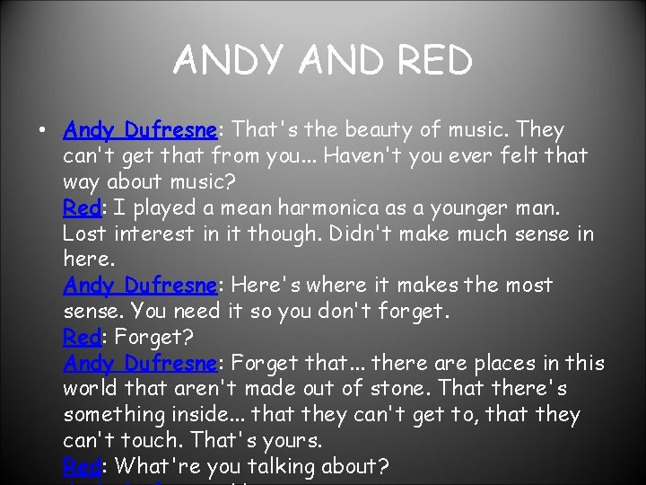 ANDY AND RED • Andy Dufresne: That's the beauty of music. They can't get