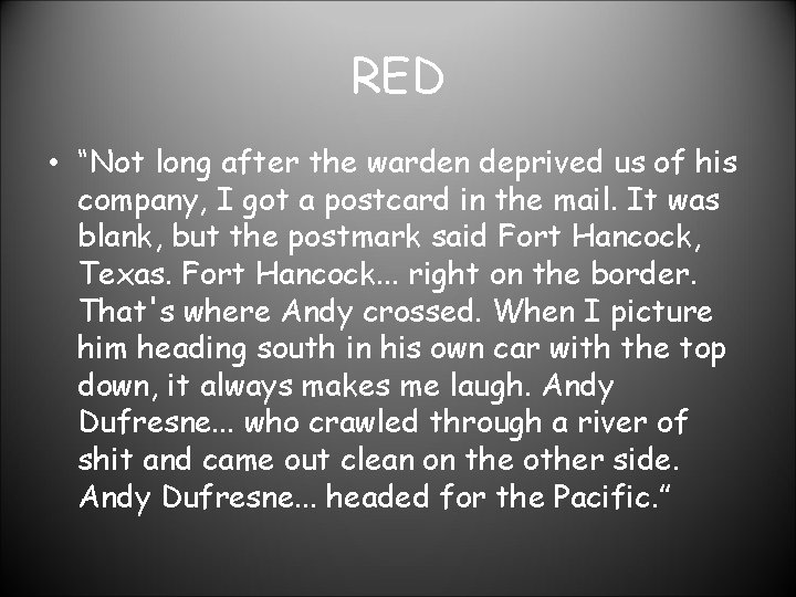 RED • “Not long after the warden deprived us of his company, I got
