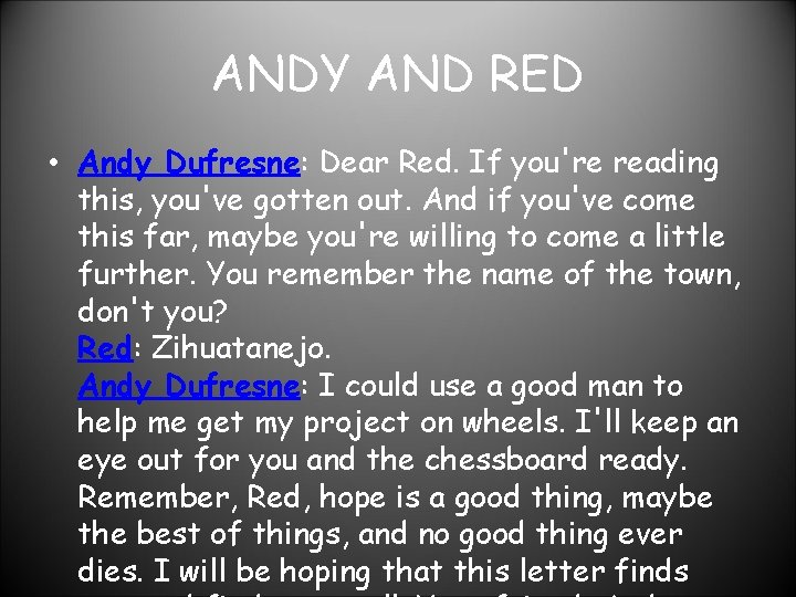 ANDY AND RED • Andy Dufresne: Dear Red. If you're reading this, you've gotten