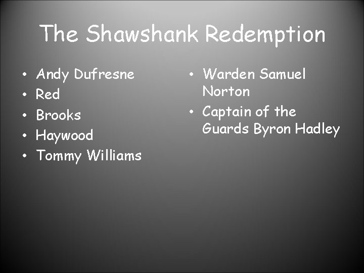 The Shawshank Redemption • • • Andy Dufresne Red Brooks Haywood Tommy Williams •
