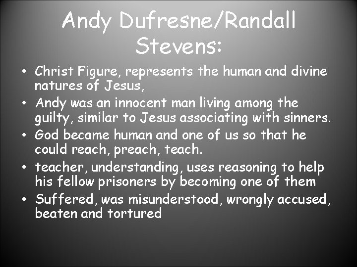 Andy Dufresne/Randall Stevens: • Christ Figure, represents the human and divine natures of Jesus,