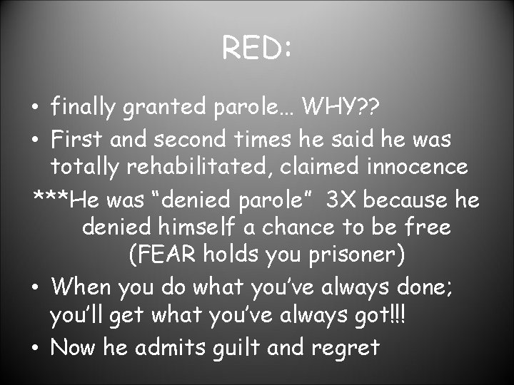 RED: • finally granted parole… WHY? ? • First and second times he said