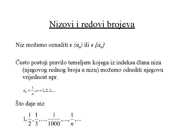 Nizovi i redovi brojeva Niz možemo označiti s (an) ili s {an} Često postoji