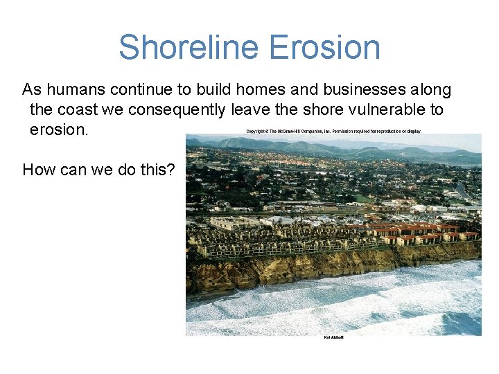 Shoreline Erosion As humans continue to build homes and businesses along the coast we
