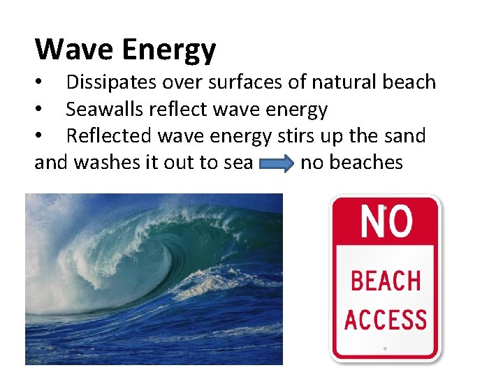 Wave Energy • Dissipates over surfaces of natural beach • Seawalls reflect wave energy