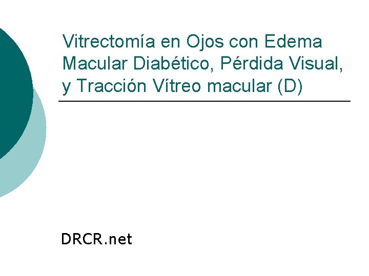 Vitrectomía en Ojos con Edema Macular Diabético, Pérdida Visual, y Tracción Vítreo macular (D)