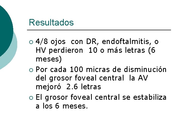 Resultados 4/8 ojos con DR, endoftalmitis, o HV perdieron 10 o más letras (6