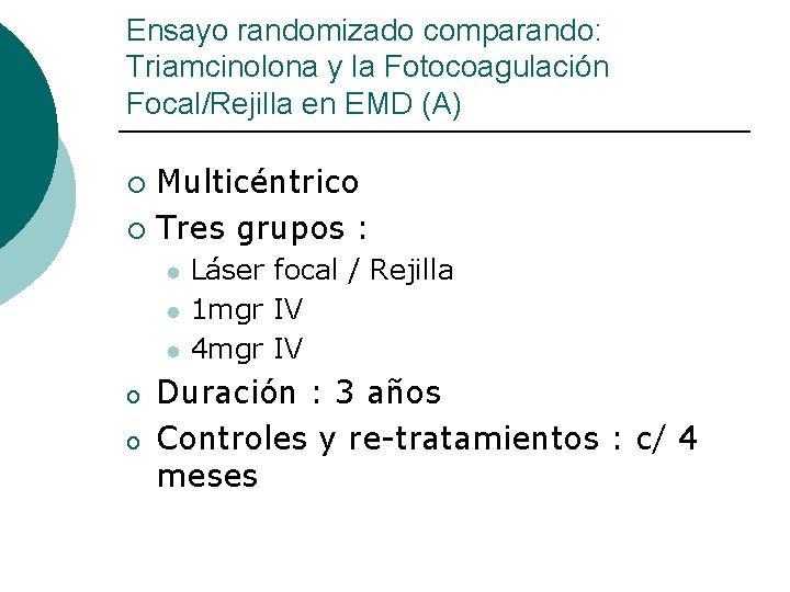 Ensayo randomizado comparando: Triamcinolona y la Fotocoagulación Focal/Rejilla en EMD (A) Multicéntrico ¡ Tres
