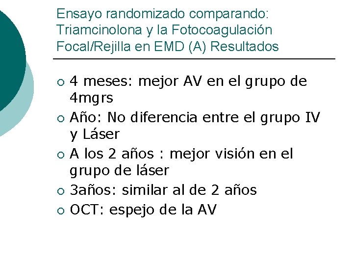 Ensayo randomizado comparando: Triamcinolona y la Fotocoagulación Focal/Rejilla en EMD (A) Resultados ¡ ¡