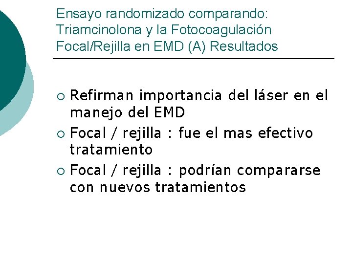 Ensayo randomizado comparando: Triamcinolona y la Fotocoagulación Focal/Rejilla en EMD (A) Resultados Refirman importancia