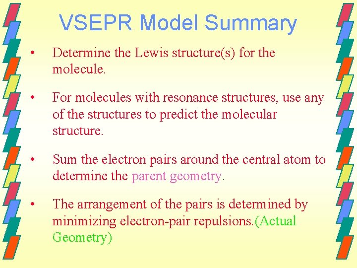 VSEPR Model Summary • Determine the Lewis structure(s) for the molecule. • For molecules