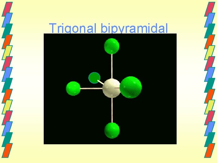 Trigonal bipyramidal 