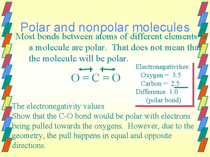 Polar and nonpolar molecules Most bonds between atoms of different elements in a molecule
