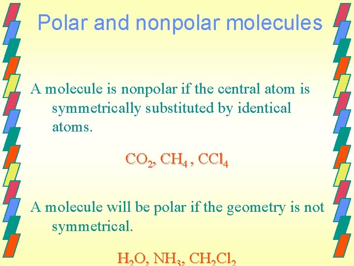 Polar and nonpolar molecules A molecule is nonpolar if the central atom is symmetrically