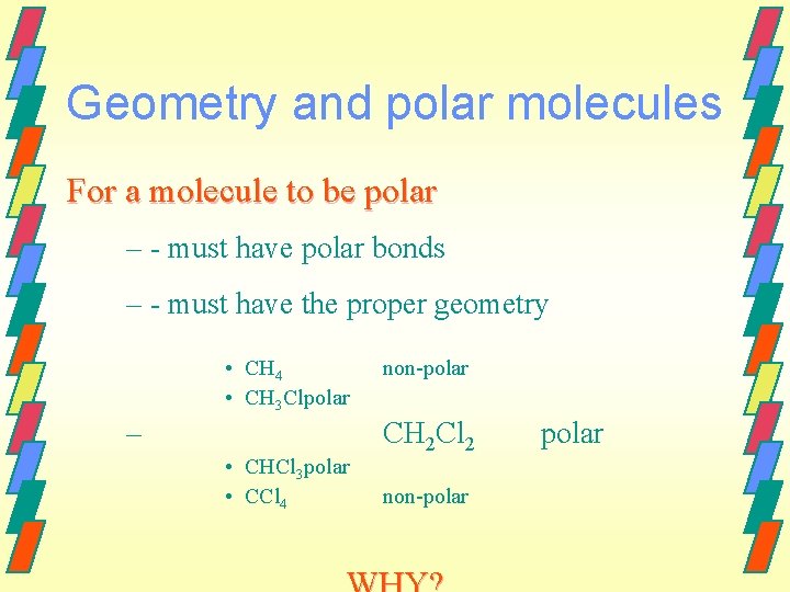 Geometry and polar molecules For a molecule to be polar – - must have