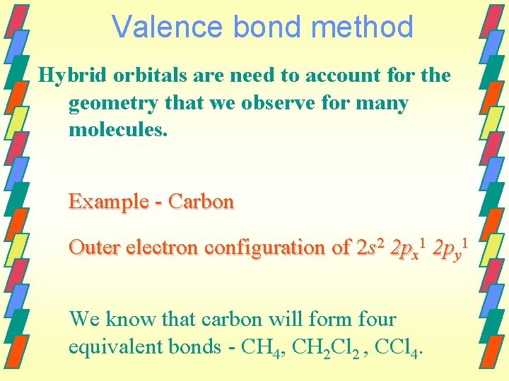 Valence bond method Hybrid orbitals are need to account for the geometry that we