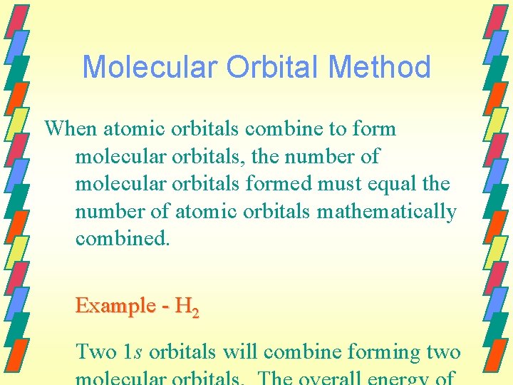 Molecular Orbital Method When atomic orbitals combine to form molecular orbitals, the number of