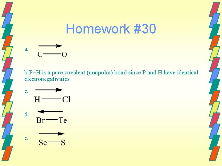 Homework #30 a. b. P H is a pure covalent (nonpolar) bond since P