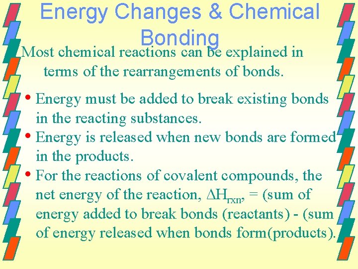 Energy Changes & Chemical Bonding Most chemical reactions can be explained in terms of