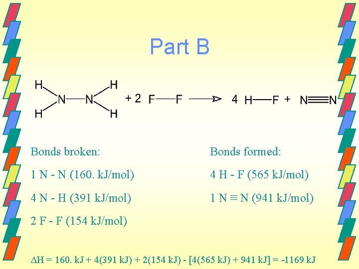 Part B Bonds broken: Bonds formed: 1 N - N (160. k. J/mol) 4