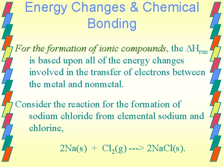 Energy Changes & Chemical Bonding For the formation of ionic compounds, compounds the ∆Hrxn
