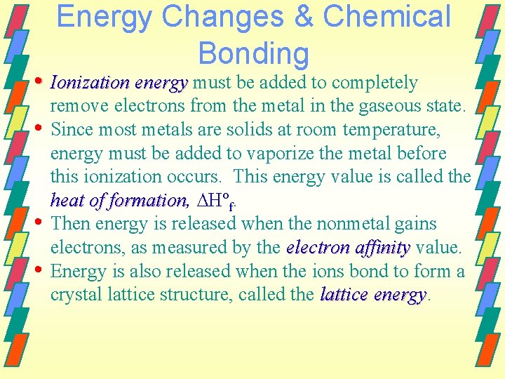 Energy Changes & Chemical Bonding • Ionization energy must be added to completely •