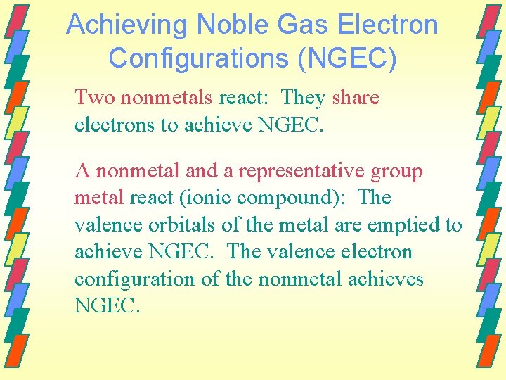 Achieving Noble Gas Electron Configurations (NGEC) Two nonmetals react: They share electrons to achieve