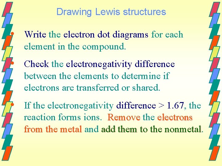 Drawing Lewis structures • Write the electron dot diagrams for each element in the