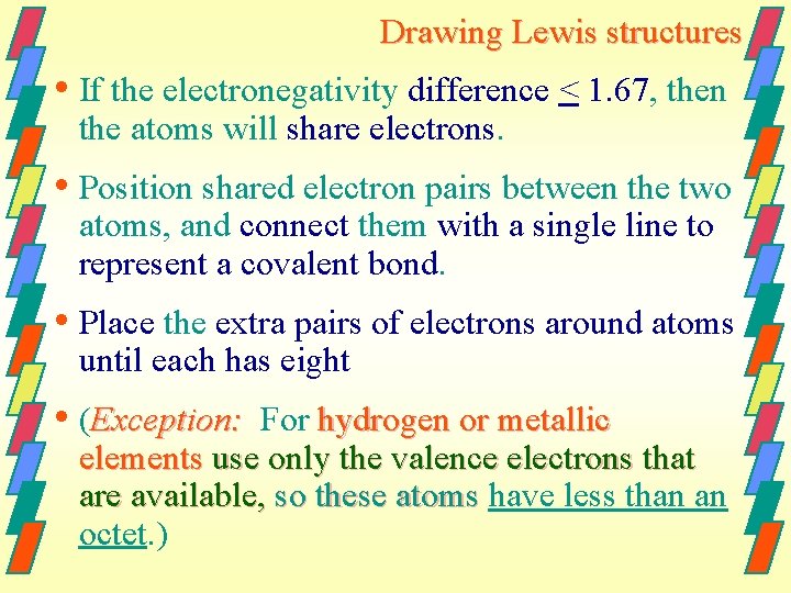 Drawing Lewis structures • If the electronegativity difference < 1. 67, then the atoms