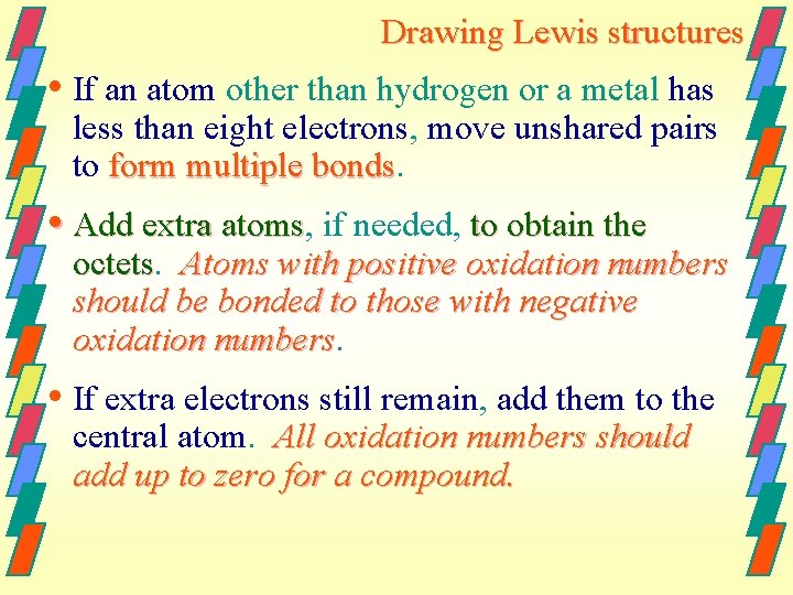 Drawing Lewis structures • If an atom other than hydrogen or a metal has