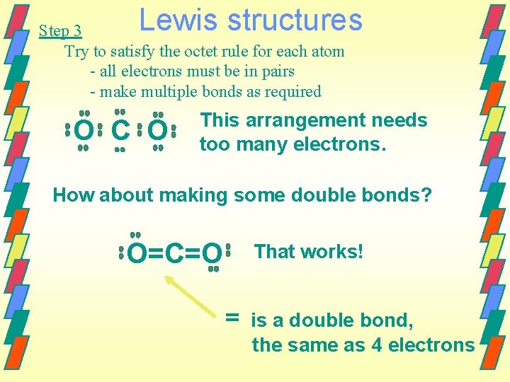 Lewis structures Step 3 Try to satisfy the octet rule for each atom -