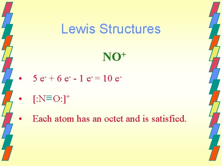 Lewis Structures NO+ • 5 e- + 6 e- - 1 e- = 10