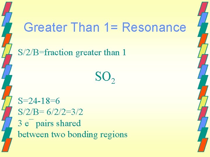 Greater Than 1= Resonance S/2/B=fraction greater than 1 SO 2 S=24 -18=6 S/2/B= 6/2/2=3/2
