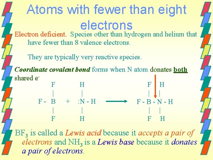 Atoms with fewer than eight electrons Electron deficient. Species other than hydrogen and helium