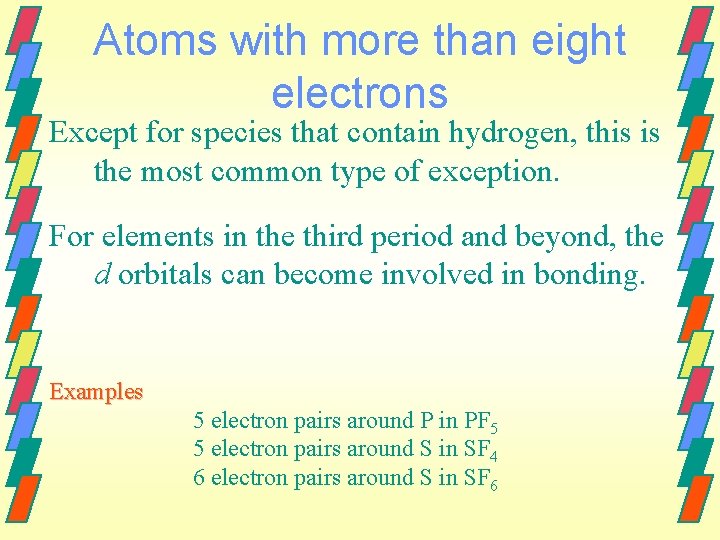 Atoms with more than eight electrons Except for species that contain hydrogen, this is