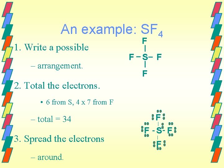 An example: SF 4 1. Write a possible – arrangement. F F S F