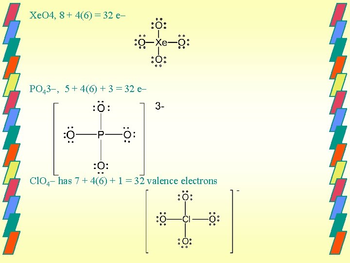 Xe. O 4, 8 + 4(6) = 32 e PO 43 , 5 +