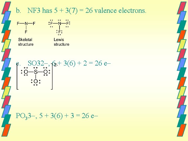 b. NF 3 has 5 + 3(7) = 26 valence electrons. c. SO 32