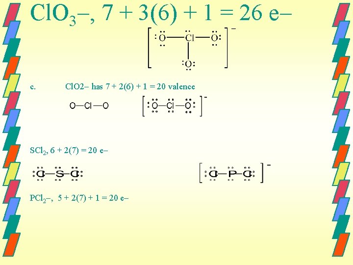 Cl. O 3 , 7 + 3(6) + 1 = 26 e c. Cl.