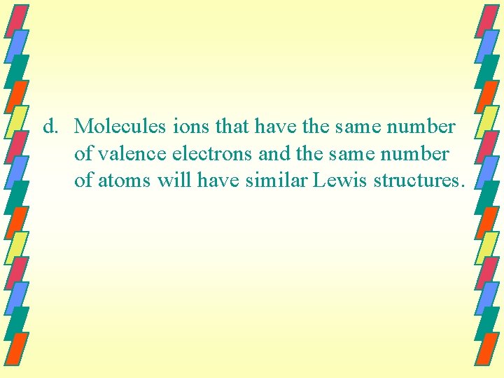 d. Molecules ions that have the same number of valence electrons and the same