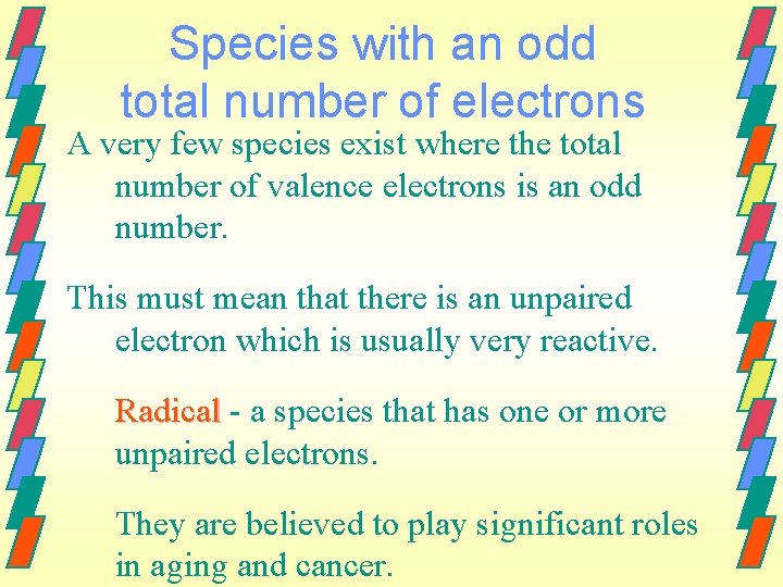 Species with an odd total number of electrons A very few species exist where