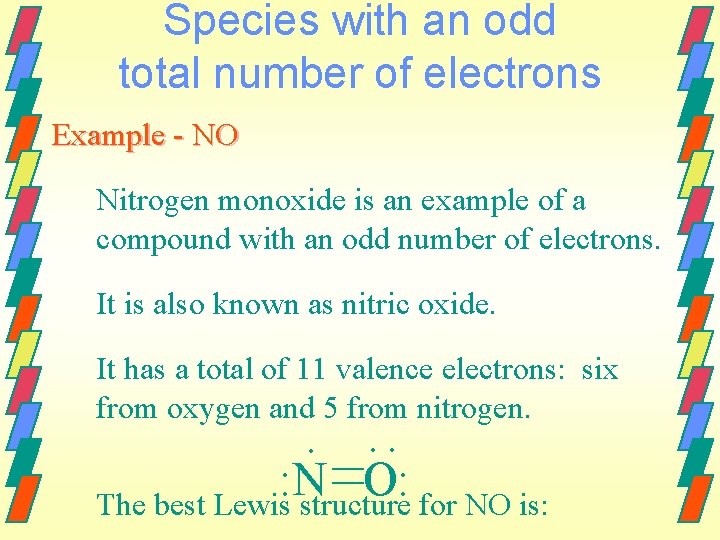 Species with an odd total number of electrons Example - NO Nitrogen monoxide is