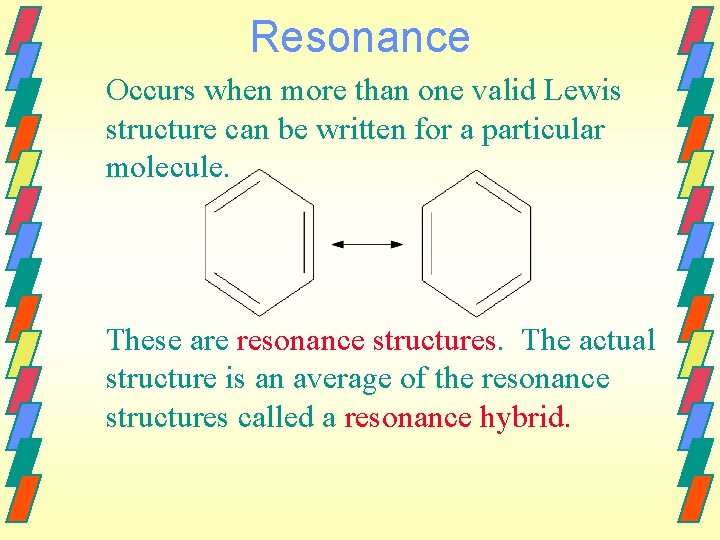 Resonance Occurs when more than one valid Lewis structure can be written for a