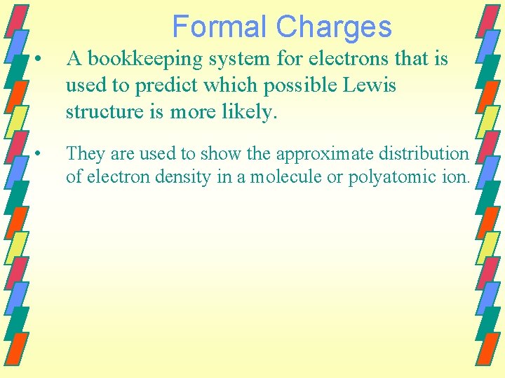 Formal Charges • A bookkeeping system for electrons that is used to predict which