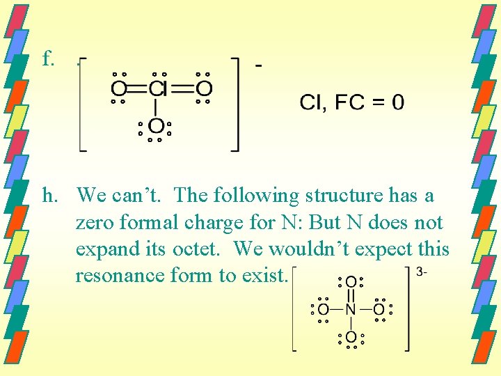 f. . h. We can’t. The following structure has a zero formal charge for