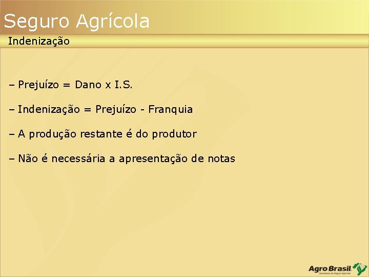 Seguro Agrícola Indenização – Prejuízo = Dano x I. S. – Indenização = Prejuízo Seguro Agrícola Indenização – Prejuízo = Dano x I. S. – Indenização = Prejuízo